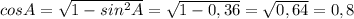 cosA= \sqrt{1-sin^2A}=\sqrt{1-0,36}=\sqrt{0,64}=0,8