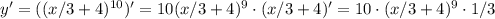 y'=((x/3+4)^{10})'=10(x/3+4)^9\cdot(x/3+4)'=10\cdot(x/3+4)^9\cdot 1/3