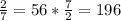 \frac{2}{7}=56* \frac{7}{2}= 196