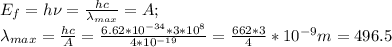 E_f=h \nu=\frac{hc}{\lambda_{max}}=A;\\&#10;\lambda_{max}=\frac{hc}{A}=\frac{6.62*10^{-34}*3*10^8}{4*10^{-19}}=\frac{662*3}{4}*10^{-9}m=496.5