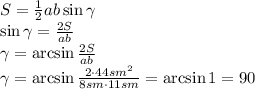 S= \frac{1}{2} ab\sin\gamma&#10;\\\&#10;\sin\gamma=\frac{2S}{ab} &#10;\\\&#10;\gamma=\arcsin\frac{2S}{ab} &#10;\\\&#10;\gamma=\arcsin\frac{2\cdot44sm^2}{8sm\cdot11sm} =\arcsin1=90