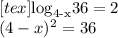 [tex]{\text{log}}_{\text{4-x}}\text{36}=2 \\ (4-x)^{2} = 36