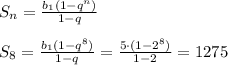 S_n= \frac{b_1(1-q^n)}{1-q} \\ \\ S_8= \frac{b_1(1-q^8)}{1-q} = \frac{5\cdot (1-2^8)}{1-2} =1275