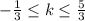 -\frac{1}{3}\leq k\leq\frac{5}{3}