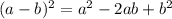 (a - b) ^{2} = a^{2} - 2ab + b^{2}