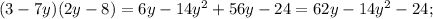 (3-7y)(2y-8)=6y-14y^2+56y-24=62y-14y^2-24;