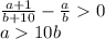 \frac{a+1}{b+10}-\frac{a}{b}0\\&#10; a10b