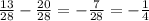 \frac{13}{28} - \frac{20}{28} = - \frac{7}{28} =- \frac{1}{4}