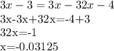 3x-3=3x-32x-4&#10;&#10;3x-3x+32x=-4+3&#10;&#10;32x=-1&#10;&#10;x=-0.03125