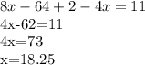 8x-64+2-4x=11&#10;&#10;4x-62=11&#10;&#10;4x=73&#10;&#10;x=18.25&#10;&#10;