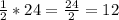 \frac{1}{2} *24= \frac{24}{2}= 12