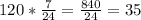 120* \frac{7}{24} = \frac{840}{24}= 35