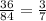 \frac{36}{84}= \frac{3}{7}