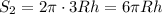 S_2=2 \pi \cdot 3Rh=6 \pi Rh