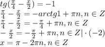 tg( \frac{\pi}{4} - \frac{x}{2} )=-1 \\ \frac{\pi}{4}- \frac{x}{2} =-arctg1+\pi n,n \in Z \\ \frac{\pi}{4}- \frac{x}{2} =-\frac{\pi}{4}+\pi n, n \in Z \\ - \frac{x}{2} =-\frac{\pi}{2}+\pi n,n \in Z|\cdot (-2) \\ x=\pi -2\pi n,n \in Z