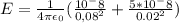 E = \frac{1}{4 \pi \epsilon_{0} } ( \frac{10^-8}{0,08^2} + \frac{5*10^-8}{0.02^2})