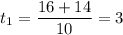 t_1=\dfrac{16+14}{10}=3