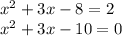 x^2+3x-8=2 \\ x^2+3x-10=0