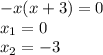 -x(x+3)=0 \\ x_1=0 \\ x_2=-3