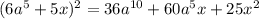 (6a^5+5x)^2=36a^{10}+60a^5x+25x^2