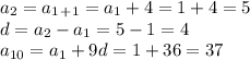 a_2=a_1_+_1=a_1+4=1+4=5 \\ d=a_2-a_1=5-1=4 \\ a_{10}=a_1+9d=1+36=37