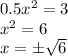 0.5x^2=3 \\ x^2=6 \\ x=\pm \sqrt{6}