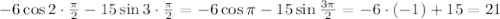 -6\cos 2\cdot \frac{\pi}{2} -15\sin 3\cdot \frac{\pi}{2} =-6\cos \pi -15\sin \frac{3 \pi }{2} =-6\cdot (-1)+15=21