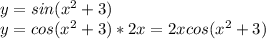 y=sin( x^{2} +3) &#10;\\&#10;y=cos( x^{2} +3) *2x=2xcos( x^{2} +3)