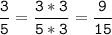 \tt\displaystyle\frac{3}{5}=\frac{3*3}{5*3}=\frac{9}{15}