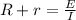 R + r = \frac{E}{I}