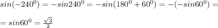 sin(-240^0)=-sin240^0=-sin(180^0+60^0)=-(-sin60^0)=\\\\=sin60^0=\frac{\sqrt3}{2}