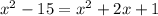 x^{2} -15= x^{2} +2x+1