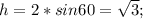 h=2*sin60= \sqrt{3};