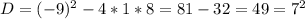 D=(-9)^2-4*1*8=81-32=49=7^2