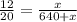 \frac{12}{20} = \frac{x}{640+x}