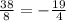 \frac{38}{8} =- \frac{19}{4}