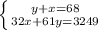 \left \{ {{y+x=68} \atop {32x+61y=3249}} \right.