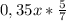 0,35x*\frac{5}{7}