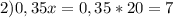 2) 0,35x=0,35*20=7