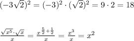 (-3\sqrt2)^2=(-3)^2\cdot (\sqrt2)^2=9\cdot 2=18\\\\\\\frac{\sqrt{x^5}\cdot \sqrt{x}}{x}=\frac{x^{\frac{5}{2}+\frac{1}{2}}}{x}=\frac{x^3}{x}=x^2