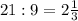 21:9=2\frac13