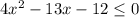 4 x^{2} -13x-12 \leq 0