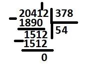 Help блин решаю такой и вижу 20412 разделить на 378 думал в столбик запутался за ранние !