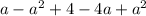 a-a^2+4-4a+a^2