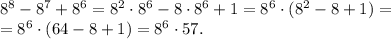 8^8-8^7+8^6=8^2\cdot8^6-8\cdot8^6+1=8^6\cdot(8^2-8+1)=\\&#10;=8^6\cdot(64-8+1)=8^6\cdot57.