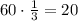 60\cdot\frac13=20