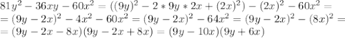 81y^2-36xy-60x^2=((9y)^2-2*9y*2x+(2x)^2)-(2x)^2-60x^2=\\=(9y-2x)^2-4x^2-60x^2=(9y-2x)^2-64x^2=(9y-2x)^2-(8x)^2=\\=(9y-2x-8x)(9y-2x+8x)=(9y-10x)(9y+6x)