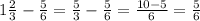 1 \frac{2}{3}- \frac{5}{6}= \frac{5}{3}- \frac{5}{6}= \frac{10-5}{6}= \frac{5}{6}