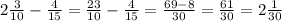 2 \frac{3}{10}- \frac{4}{15}= \frac{23}{10}- \frac{4}{15}= \frac{69-8}{30}= \frac{61}{30}=2 \frac{1}{30}