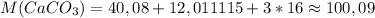 M(CaCO_3)=40,08+12,011115+3*16\approx 100,09